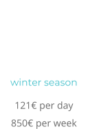 winter season 121 per day 850 per week